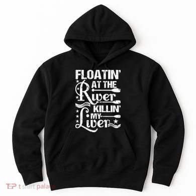 Floatin At The River Killin My Liver Hoodie