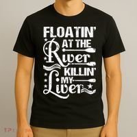 Floatin At The River Killin My Liver T-Shirt thumb 3