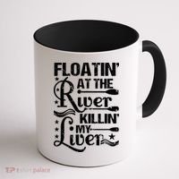 Floatin At The River Killin My Liver Coffee Mug thumb 1