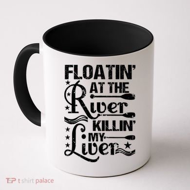 Floatin At The River Killin My Liver Coffee Mug