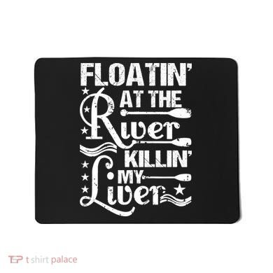 Floatin At The River Killin My Liver Mousepad