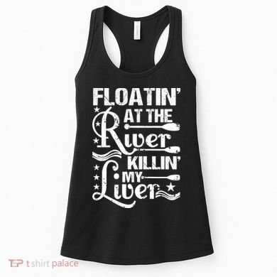 Floatin At The River Killin My Liver Women's Tank Top