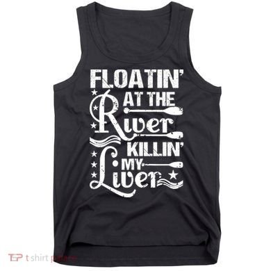Floatin At The River Killin My Liver Tank Top