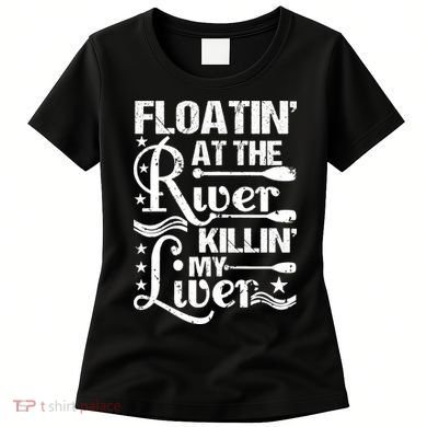 Floatin At The River Killin My Liver Women's T-Shirt