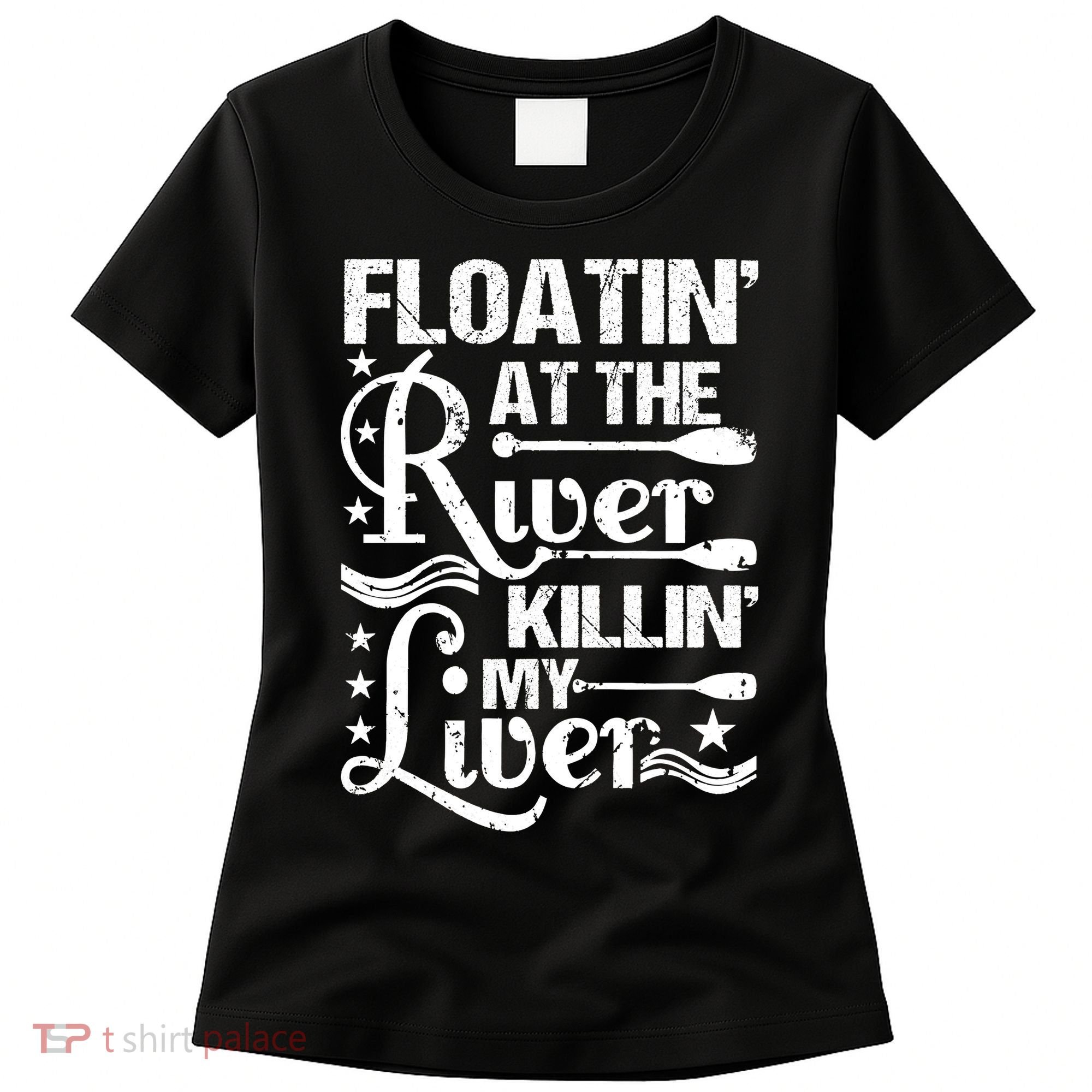Floatin At The River Killin My Liver Women's T-Shirt