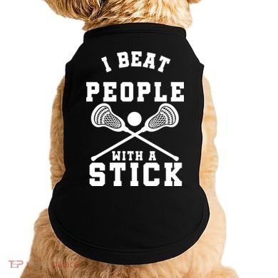 Funny Lacrosse Player I Beat People With A Stick Doggie Tank