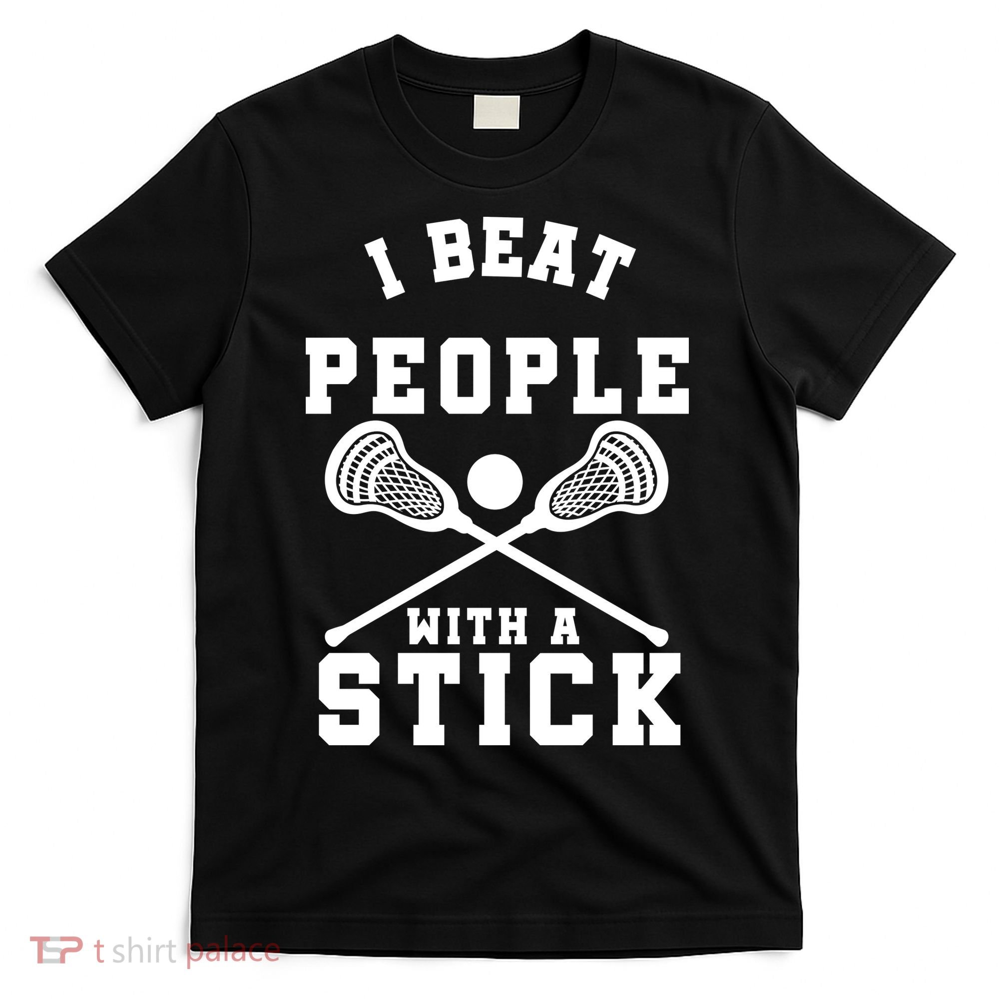 Funny Lacrosse Player I Beat People With A Stick T-Shirt