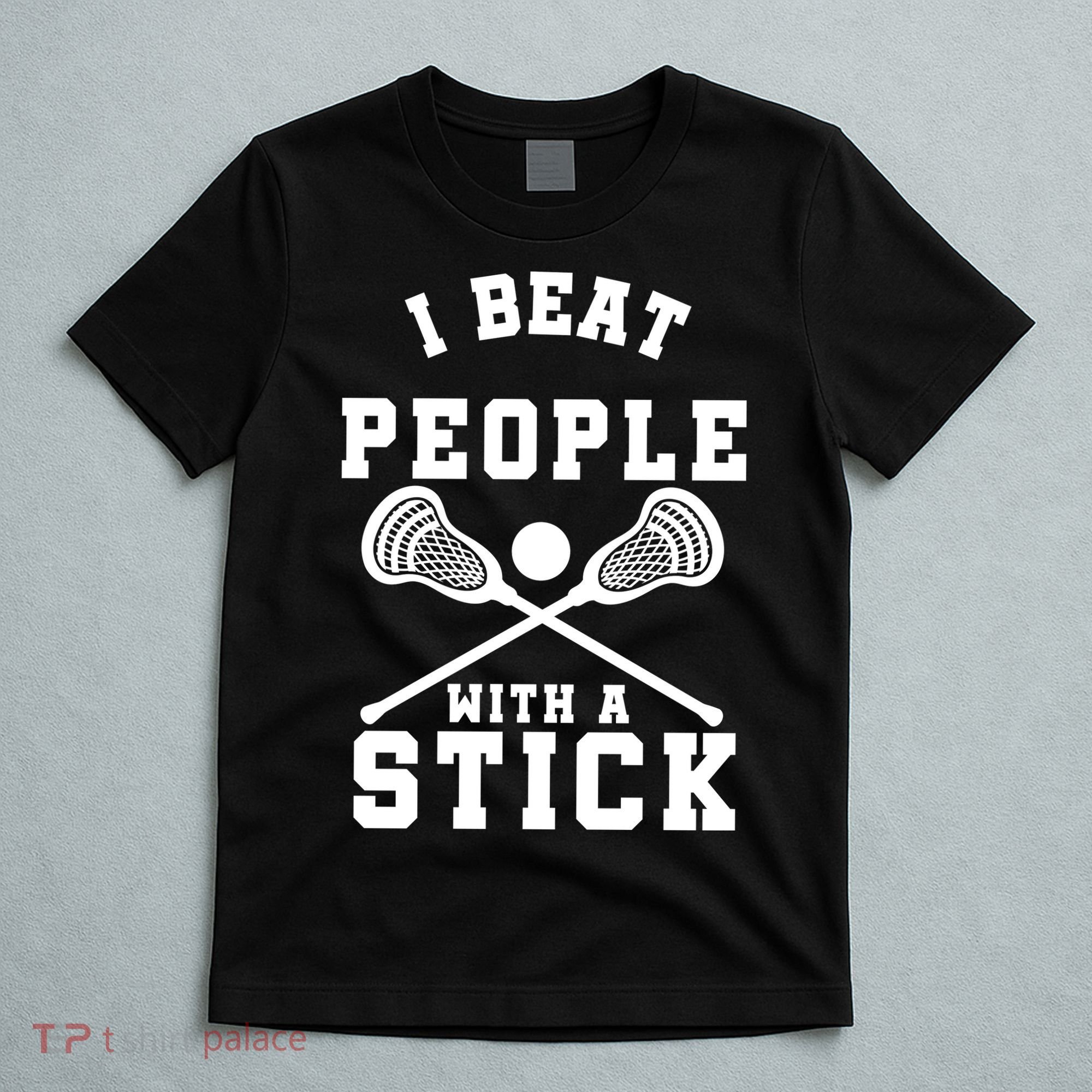 Funny Lacrosse Player I Beat People With A Stick T-Shirt