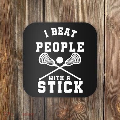 Funny Lacrosse Player I Beat People With A Stick Coaster