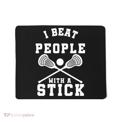 Funny Lacrosse Player I Beat People With A Stick Mousepad