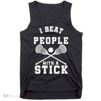Funny Lacrosse Player I Beat People With A Stick Tank Top thumb 0