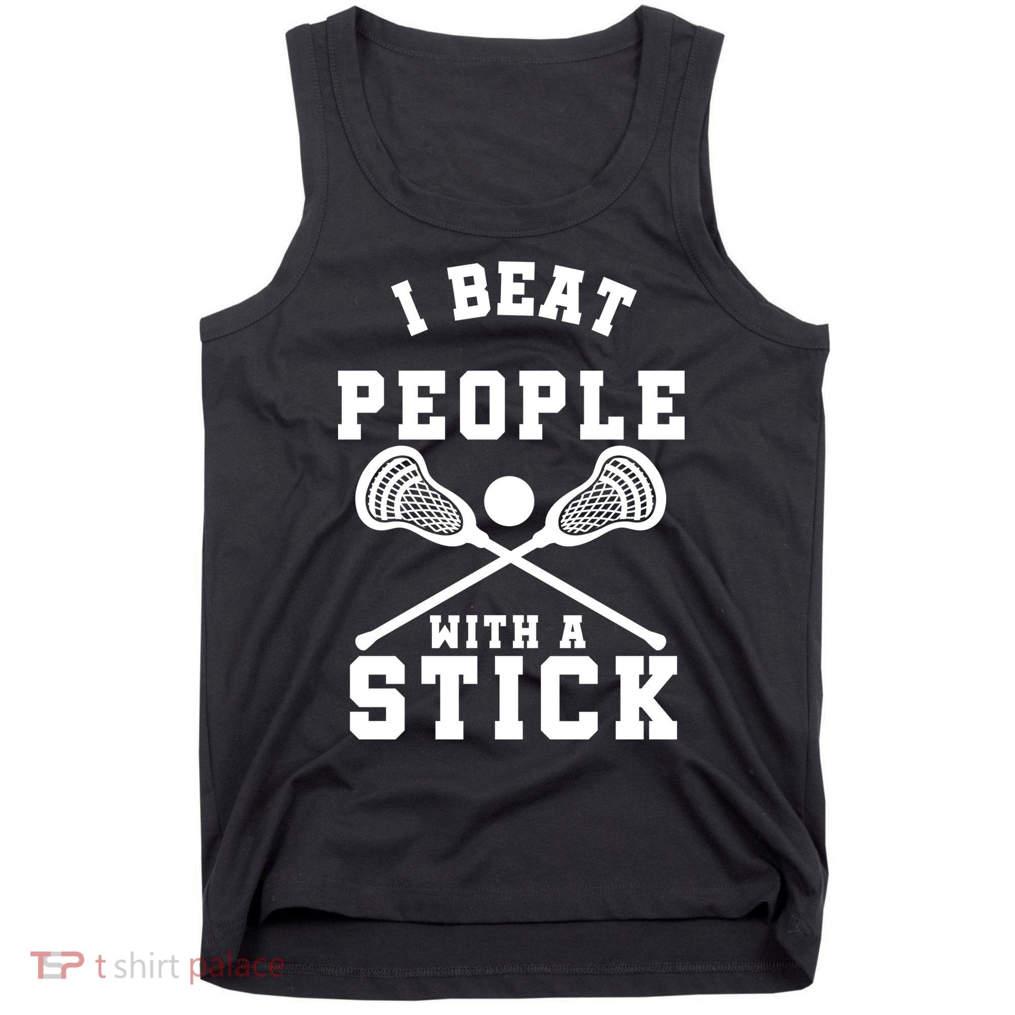 Funny Lacrosse Player I Beat People With A Stick Tank Top