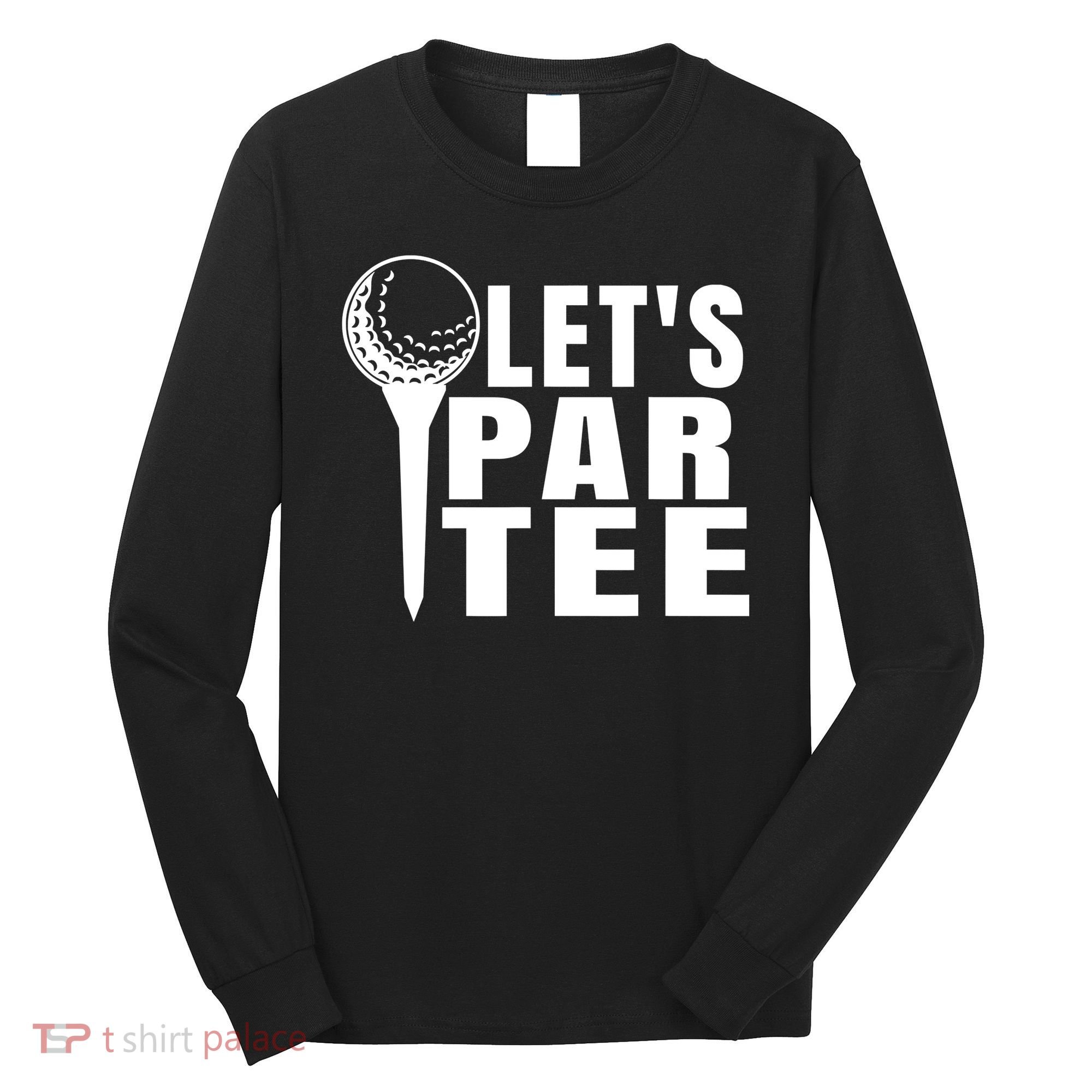 Funny Let's Par Tee Funny Golf For Golfer Partee Long Sleeve Shirt