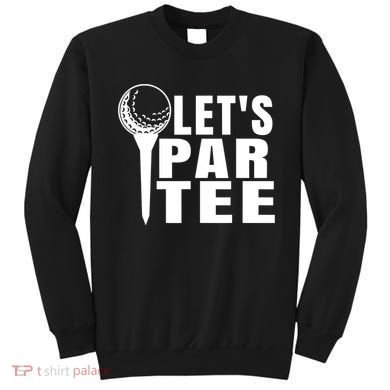 Funny Let's Par Tee Funny Golf For Golfer Partee Sweatshirt