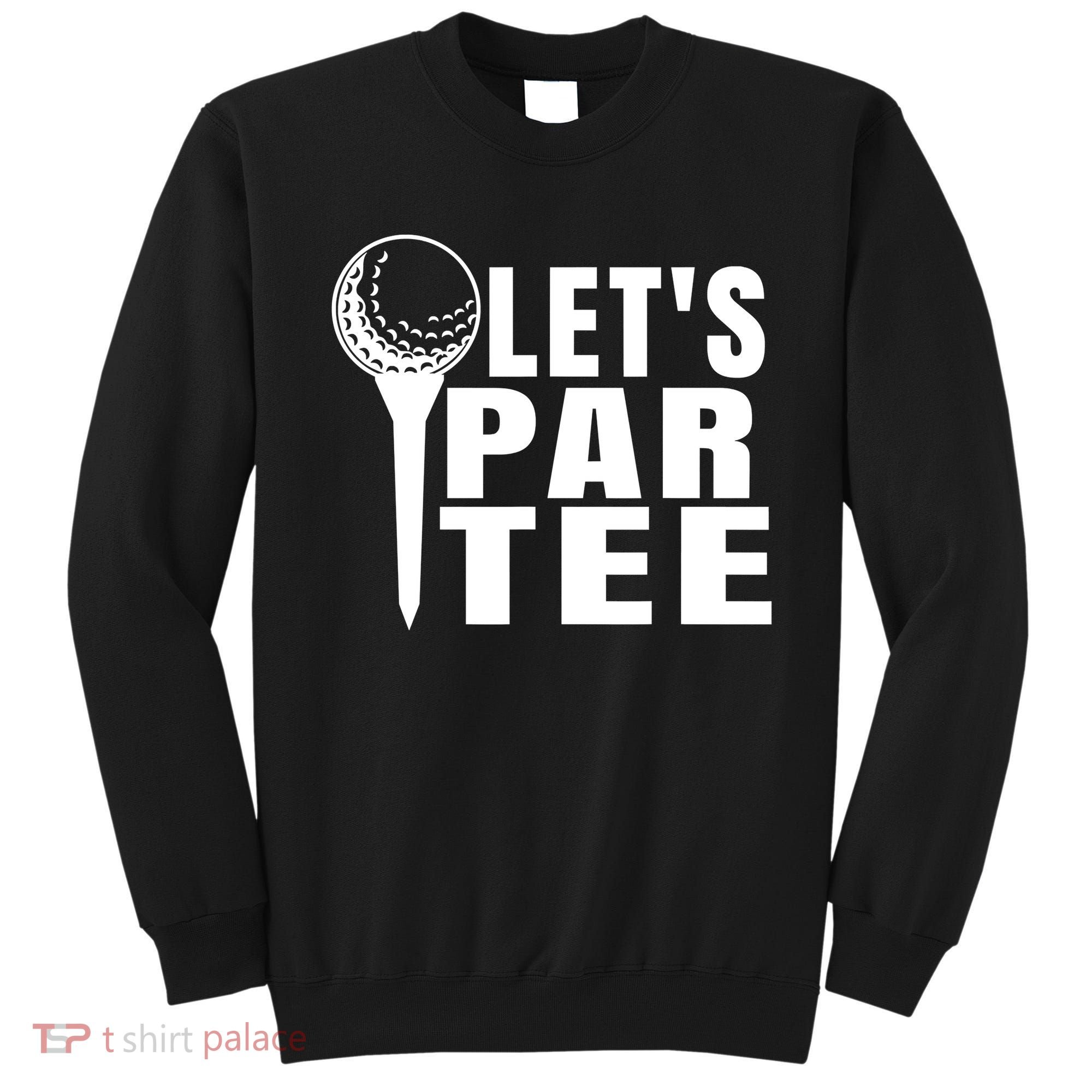 Funny Let's Par Tee Funny Golf For Golfer Partee Sweatshirt
