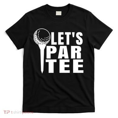 Funny Let's Par Tee Funny Golf For Golfer Partee T-Shirt