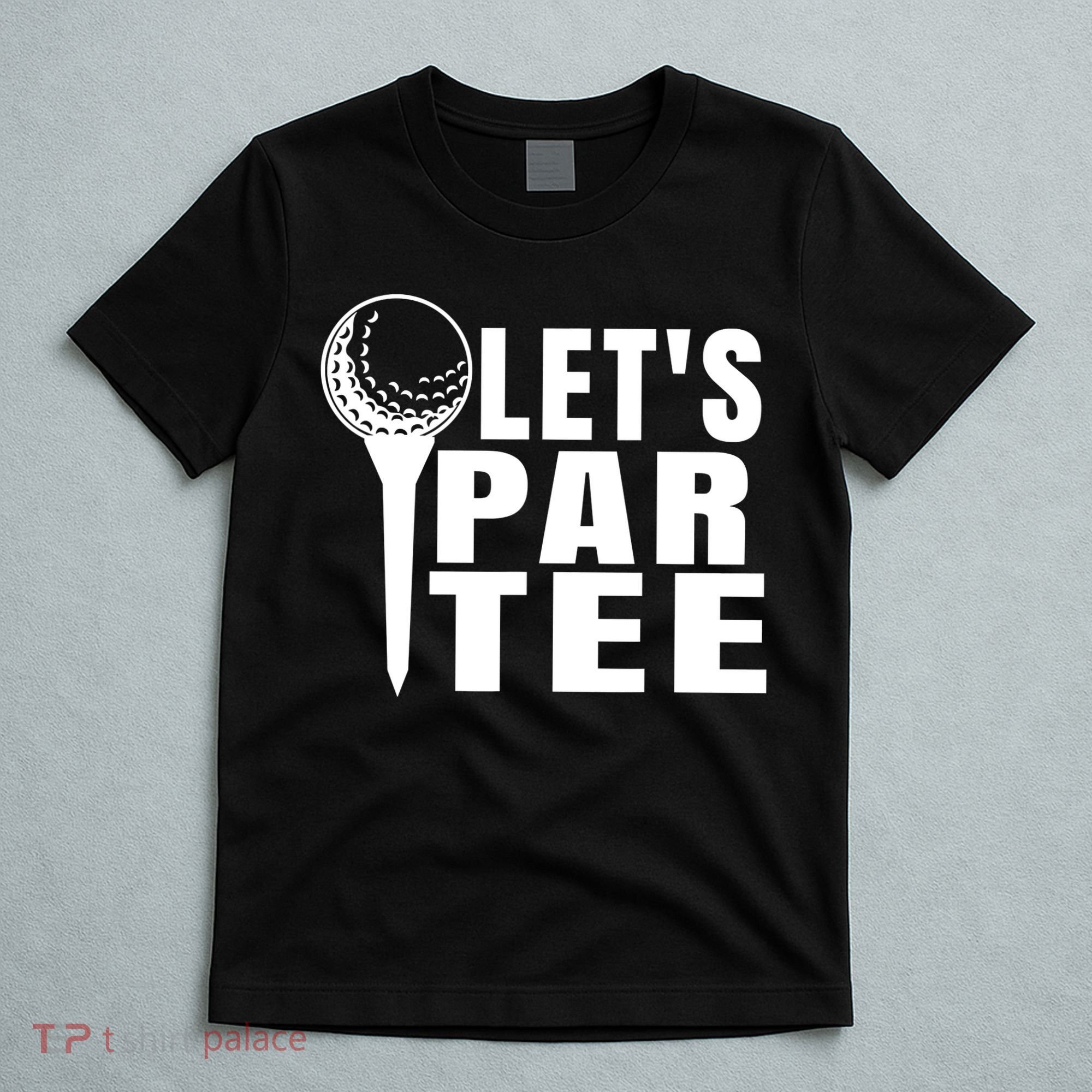 Funny Let's Par Tee Funny Golf For Golfer Partee T-Shirt