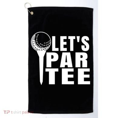 Funny Let's Par Tee Funny Golf For Golfer Partee Golf Towel
