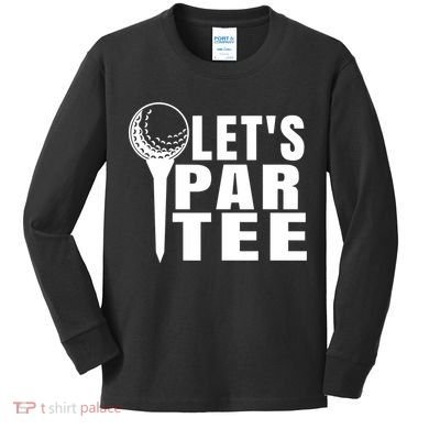 Funny Let's Par Tee Funny Golf For Golfer Partee Kids Long Sleeve Shirt