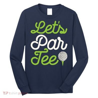 Funny Lets Par Golf Player Golfer Dad Papa Gift Long Sleeve Shirt