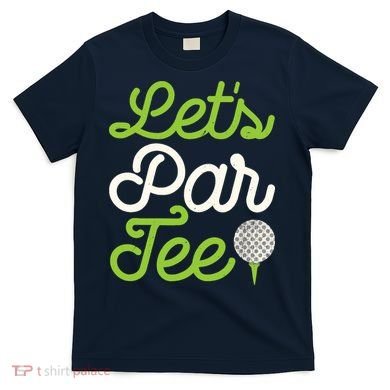 Funny Lets Par Golf Player Golfer Dad Papa Gift T-Shirt