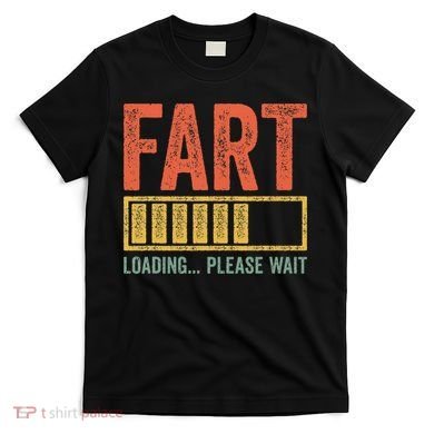 Fart Loading Please Wait Dad Joke Fathers Day T-Shirt
