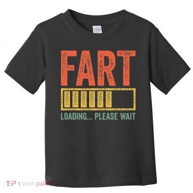 Fart Loading Please Wait Dad Joke Fathers Day Toddler T-Shirt