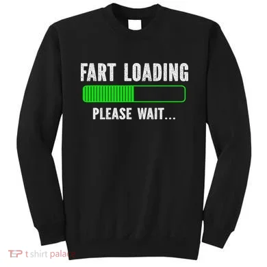 Fart Loading Please Wait Sweatshirt