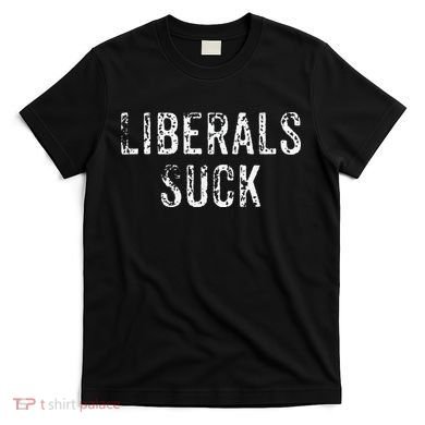 Funny Liberals Suck Republican Conservatives Cute T-Shirt