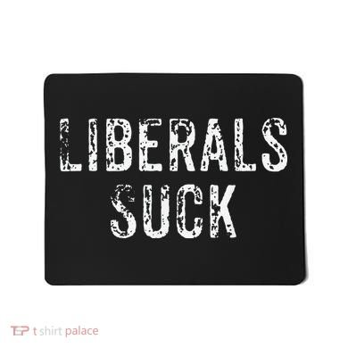 Funny Liberals Suck Republican Conservatives Cute Mousepad