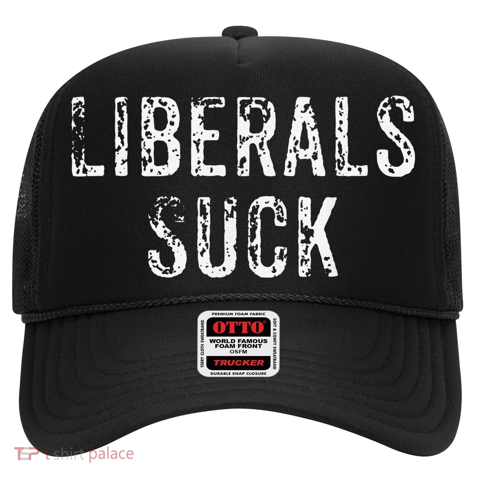 Funny Liberals Suck Republican Conservatives Cute Hat