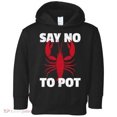 Funny Lobster Say No To Pot Lobster Toddler Hoodie