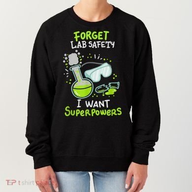 Forget Lab Safety I Want Superpowers Funny Science Chemistry Forget Lab S Women's Sweatshirt