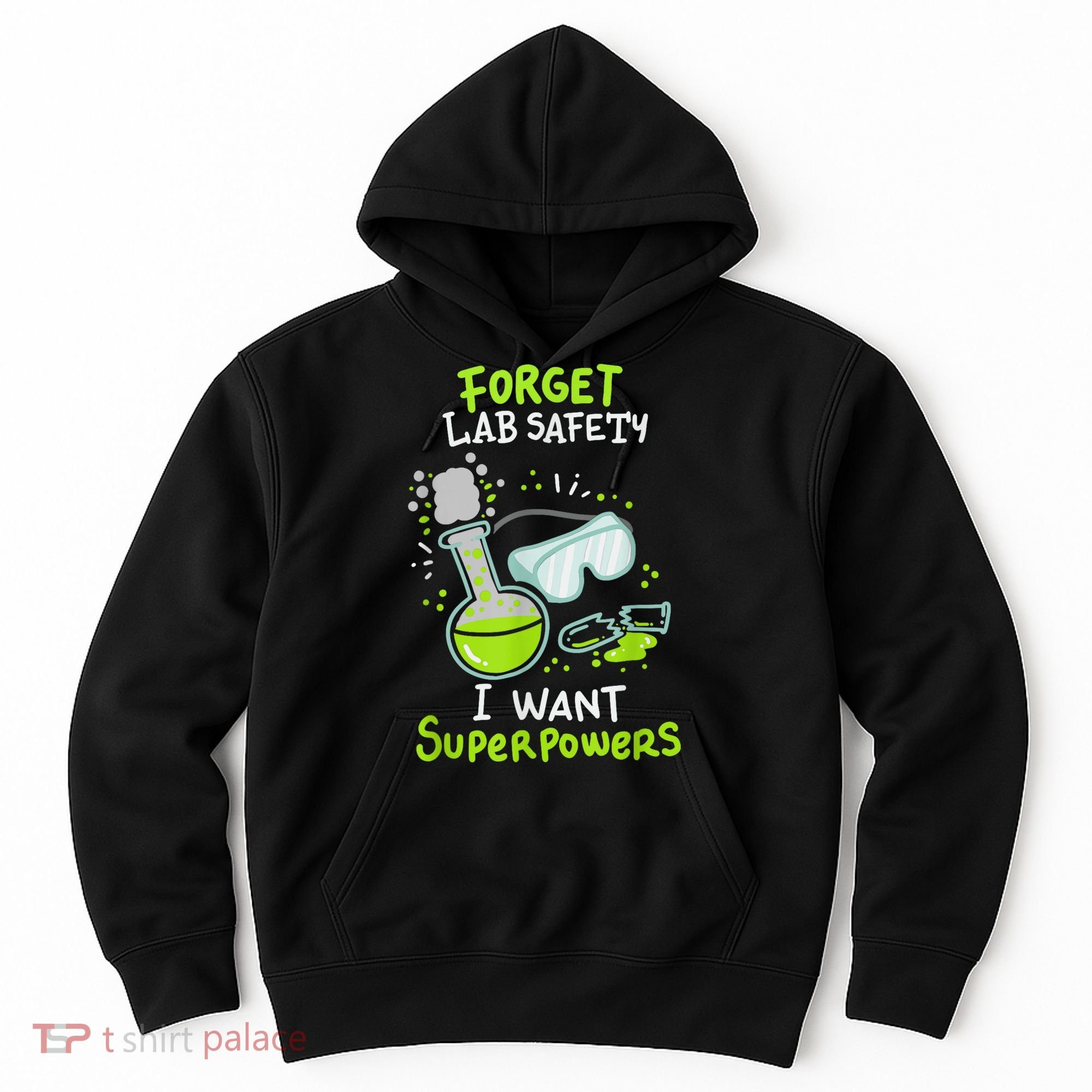 Forget Lab Safety I Want Superpowers Funny Science Chemistry Forget Lab S Hoodie