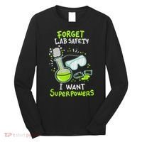 Forget Lab Safety I Want Superpowers Funny Science Chemistry Forget Lab S Long Sleeve Shirt thumb 0