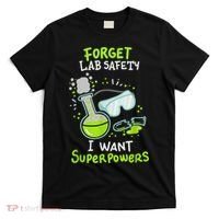 Forget Lab Safety I Want Superpowers Funny Science Chemistry Forget Lab S T-Shirt thumb 0