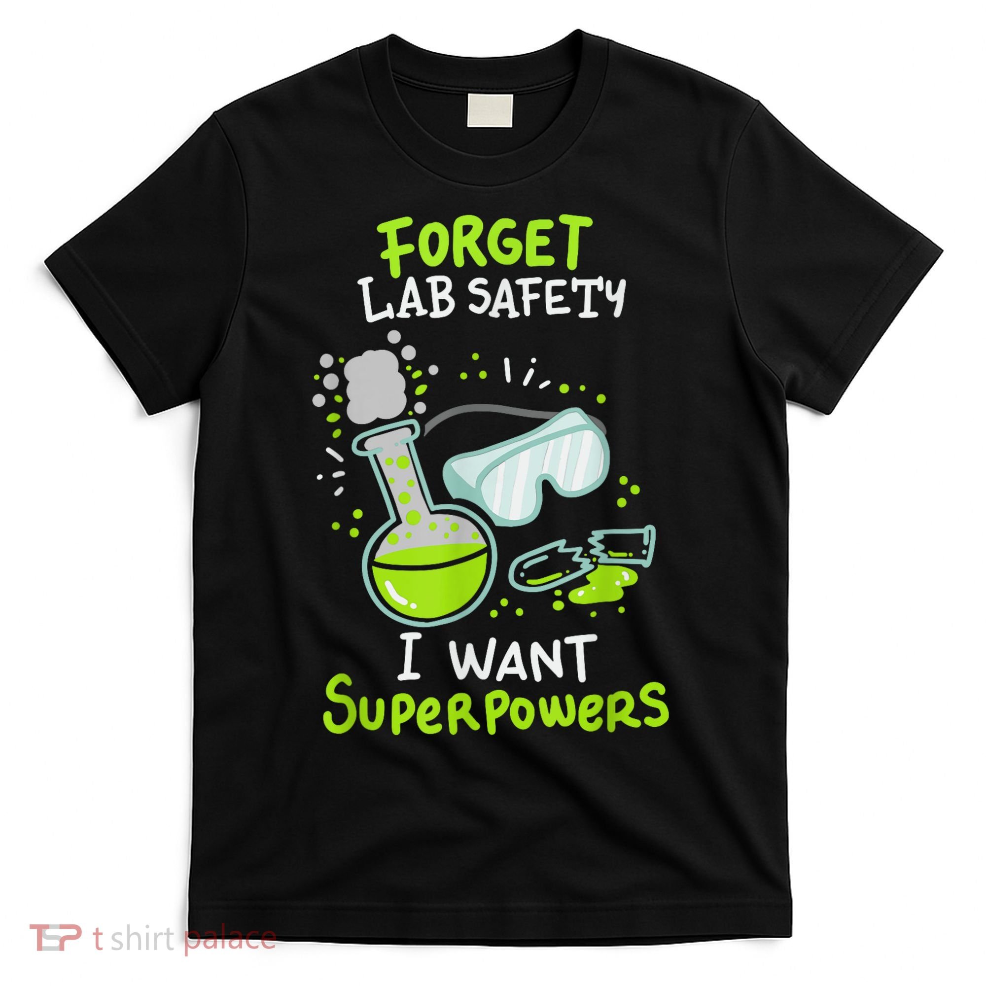Forget Lab Safety I Want Superpowers Funny Science Chemistry Forget Lab S T-Shirt