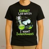 Forget Lab Safety I Want Superpowers Funny Science Chemistry Forget Lab S T-Shirt thumb 3