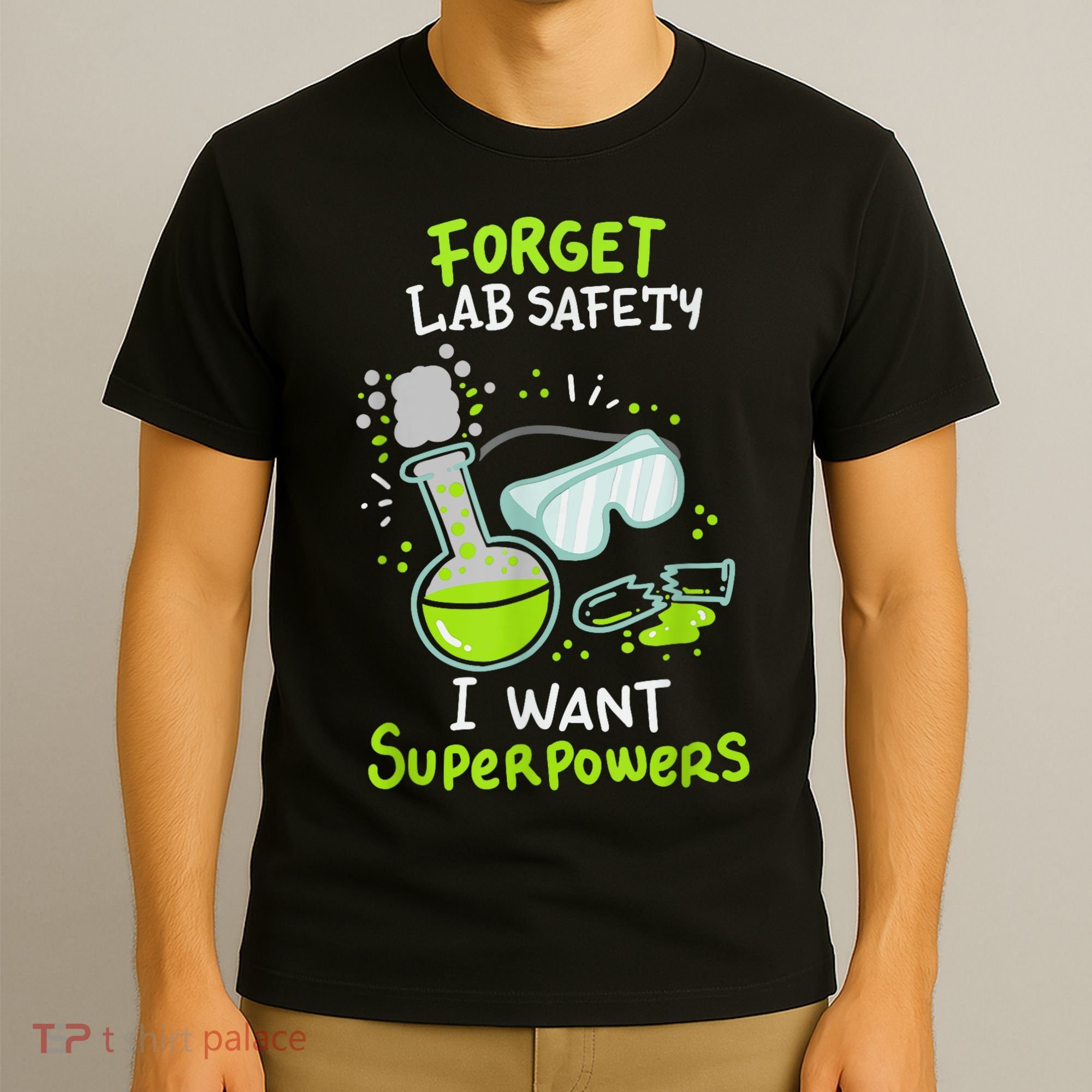 Forget Lab Safety I Want Superpowers Funny Science Chemistry Forget Lab S T-Shirt
