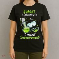 Forget Lab Safety I Want Superpowers Funny Science Chemistry Forget Lab S T-Shirt thumb 4