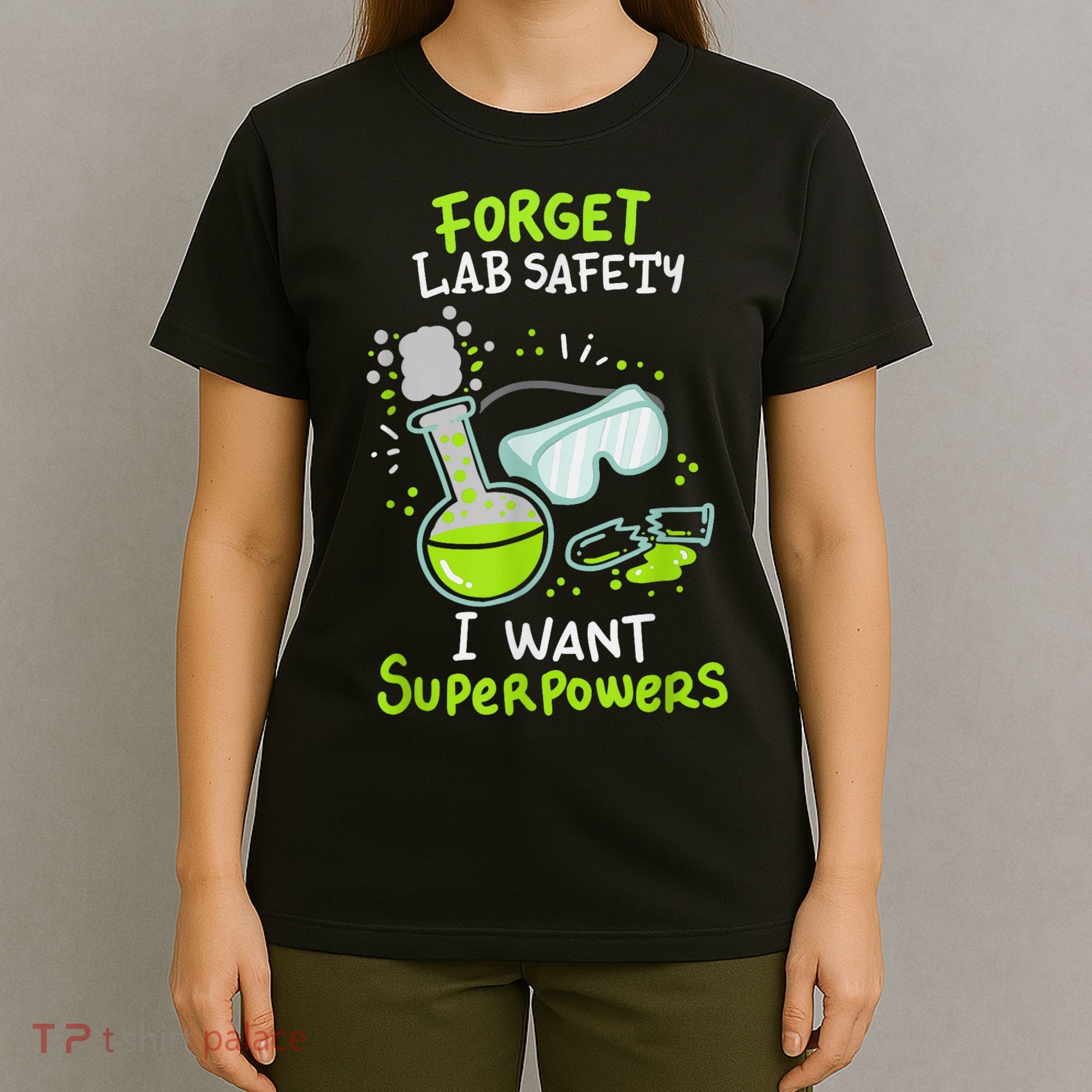 Forget Lab Safety I Want Superpowers Funny Science Chemistry Forget Lab S T-Shirt