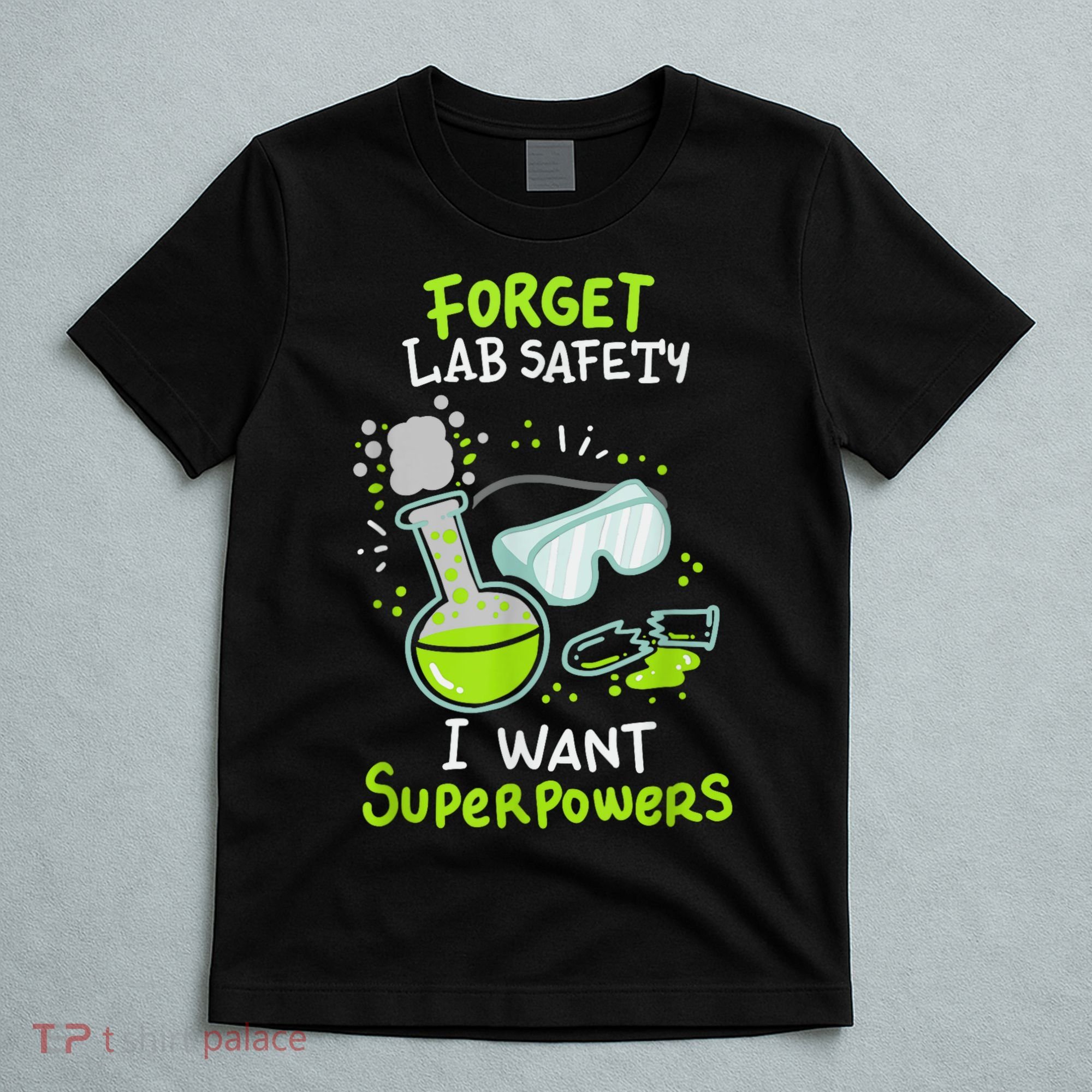 Forget Lab Safety I Want Superpowers Funny Science Chemistry Forget Lab S T-Shirt