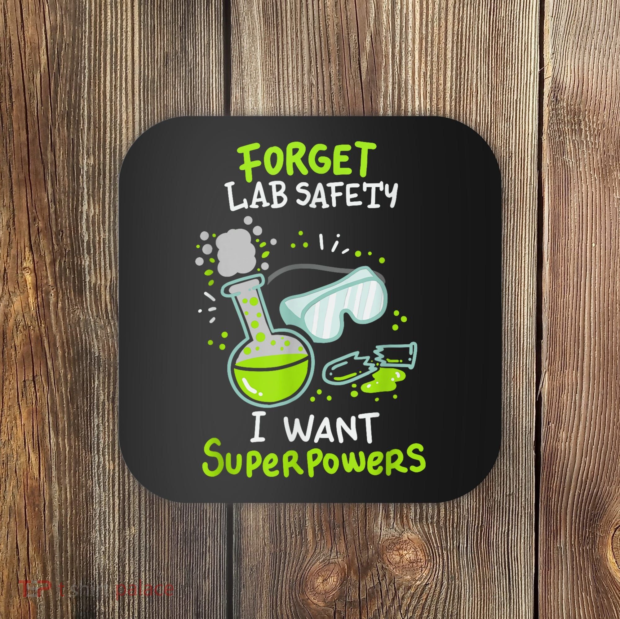 Forget Lab Safety I Want Superpowers Funny Science Chemistry Forget Lab S Coaster