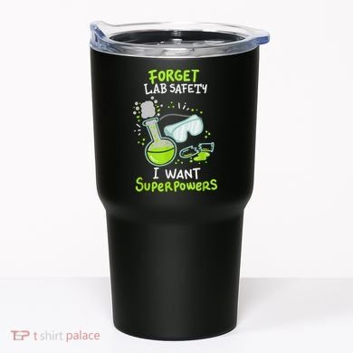 Forget Lab Safety I Want Superpowers Funny Science Chemistry Forget Lab S Tumbler