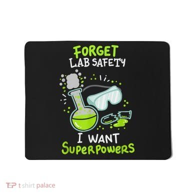 Forget Lab Safety I Want Superpowers Funny Science Chemistry Forget Lab S Mousepad
