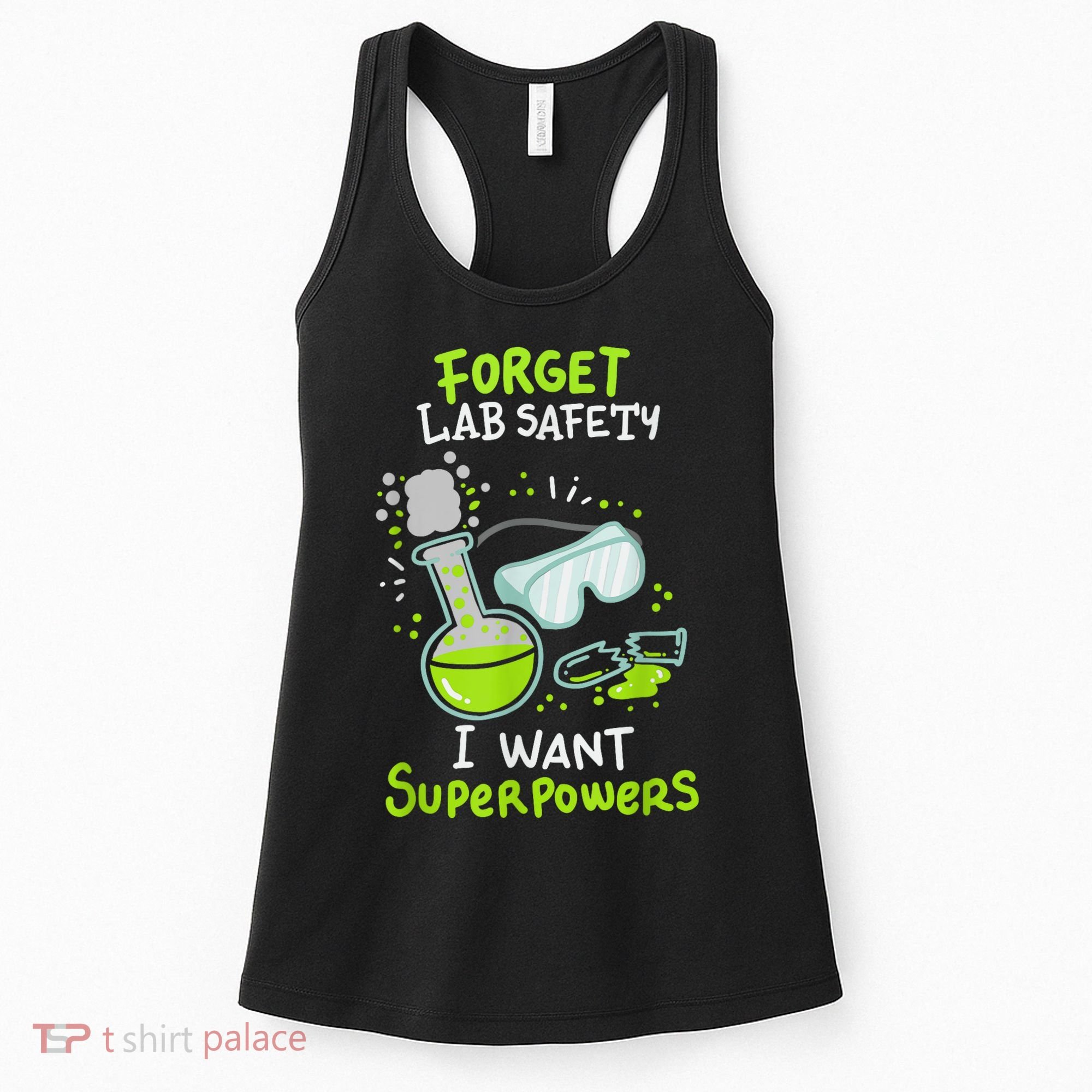 Forget Lab Safety I Want Superpowers Funny Science Chemistry Forget Lab S Women's Tank Top