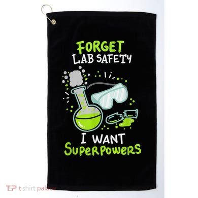 Forget Lab Safety I Want Superpowers Funny Science Chemistry Forget Lab S Golf Towel