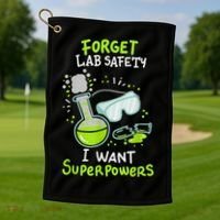 Forget Lab Safety I Want Superpowers Funny Science Chemistry Forget Lab S Golf Towel thumb 1