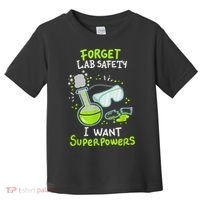 Forget Lab Safety I Want Superpowers Funny Science Chemistry Forget Lab S Toddler T-Shirt thumb 0