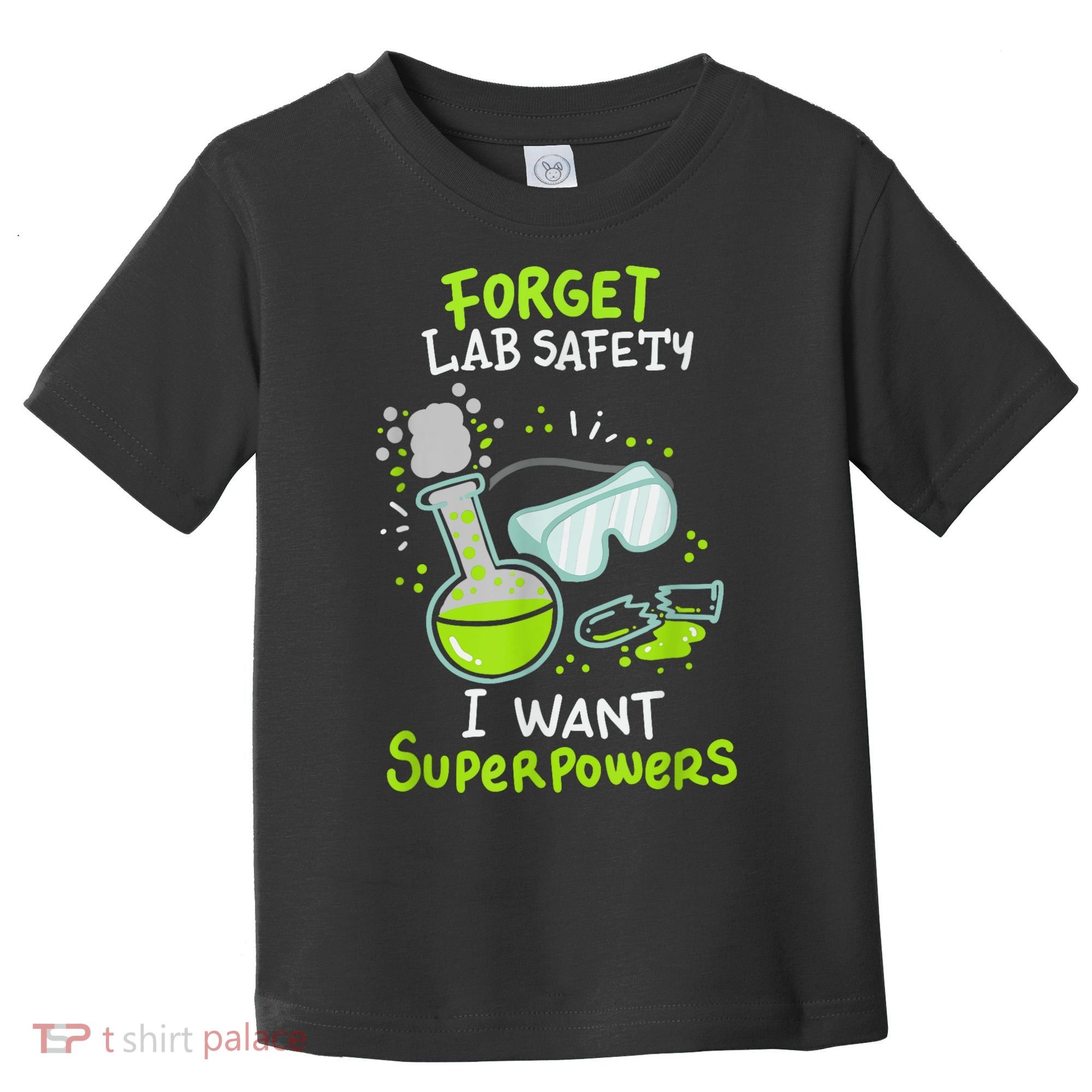 Forget Lab Safety I Want Superpowers Funny Science Chemistry Forget Lab S Toddler T-Shirt